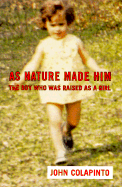 Title: As Nature Made Him: The Boy Who Was Raised as a Girl, Author: John Colapinto