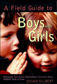 Title: Field Guide to Boys and Girls: Cutting-Edge Information Every Parent Needs to Know, Author: Susan Gilbert