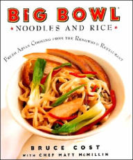 Title: Big Bowl Noodles and Rice: Fresh Asian Cooking From the Renowned Restaurant, Author: Bruce Cost