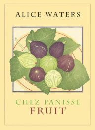 Title: Chez Panisse Fruit, Author: Alice L. Waters