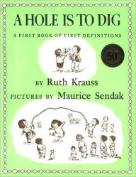 Title: Hole Is to Dig: A First Book of First Definitions, Author: Ruth Krauss