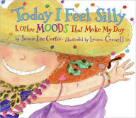 Title: Today I Feel Silly & Other Moods That Make My Day, Author: Jamie Lee Curtis