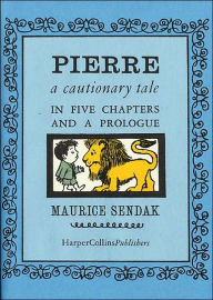 Title: Pierre: A Cautionary Tale in Five Chapters and a Prologue, Author: Maurice Sendak