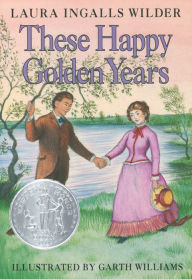 Title: These Happy Golden Years (Little House Series: Classic Stories #8), Author: Laura Ingalls Wilder