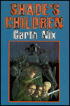 Title: Shade's Children, Author: Garth Nix