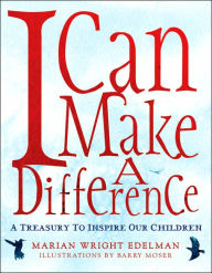 Title: I Can Make a Difference: A Treasury to Inspire Our Children, Author: Marian Wright Edelman