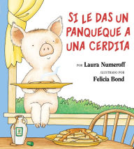 Title: Si le das un panqueque a una cerdita (If You Give a Pig a Pancake), Author: Laura Numeroff