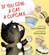 Title: If You Give a Cat a Cupcake, Author: Laura Numeroff