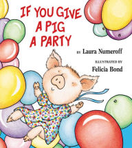 Title: If You Give a Pig a Party, Author: Laura Numeroff