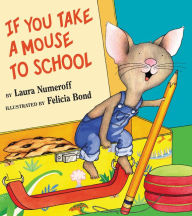 Ebooks gratis download pdf If You Take a Mouse to School by Laura Numeroff, Felicia Bond 9780063075351