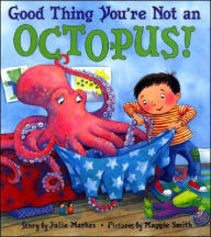 Title: Good Thing You're Not an Octopus!, Author: Julie Markes
