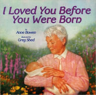 Title: I Loved You Before You Were Born, Author: Anne Bowen