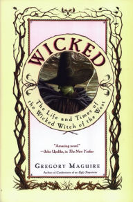 Title: Wicked: The Life and Times of the Wicked Witch of the West (Wicked Years Series #1), Author: Gregory Maguire