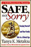 Title: Safe, Not Sorry; Keeping Yourself and Your Family Safe in a Violent Age, Author: Tanya Metaksa