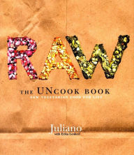 Title: Raw: The Uncook Book: New Vegetarian Food for Life, Author: Juliano Brotman