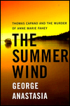 Title: Summer Wind: Thomas Capano and the Murder of Anne Marie Fahey, Author: George Anastasia