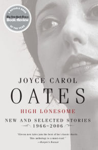 Title: High Lonesome: New and Selected Stories 1966-2006, Author: Joyce Carol Oates