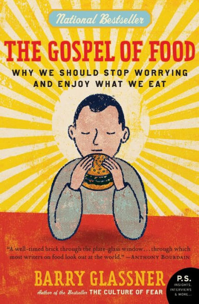 The Gospel of Food: Why We Should Stop Worrying and Enjoy What Eat
