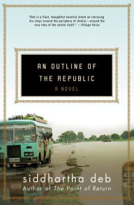 Title: An Outline of the Republic: A Novel, Author: Siddhartha Deb