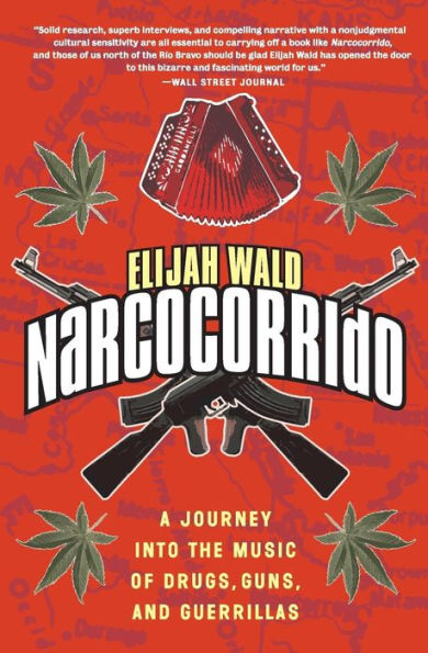 Narcocorrido: A Journey into the Music of Drugs, Guns, and Guerrillas