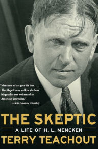 Title: The Skeptic: A Life of H.L. Mencken, Author: Terry Teachout