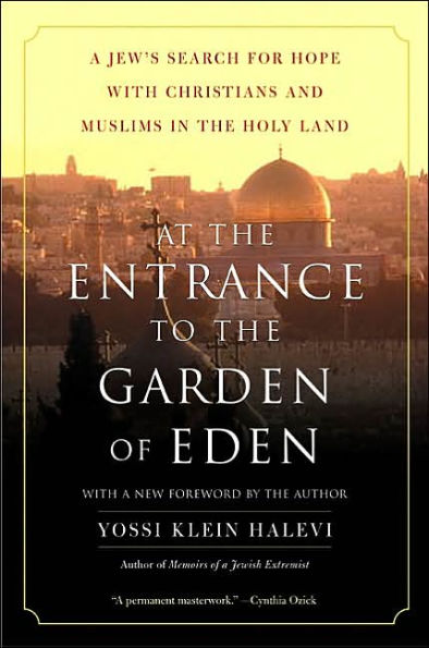 At the Entrance to the Garden of Eden: A Jew's Search for Hope with Christians and Muslims in the Holy Land