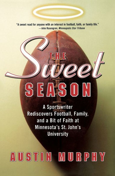 The Sweet Season: a Sportswriter Rediscovers Football, Family, and Bit of Faith at Minnesota's St. John's University