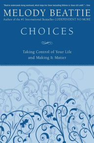 Title: Choices: Taking Control of Your Life and Making It Matter, Author: Melody Beattie