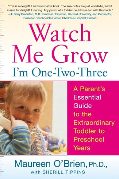 Watch Me Grow: I'm One-Two-Three: A Parent's Essential Guide to the Extraordinary Toddler to Preschool Years