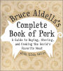 Bruce Aidells's Complete Book of Pork: A Guide to Buying, Storing, and Cooking the World's Favorite Meat