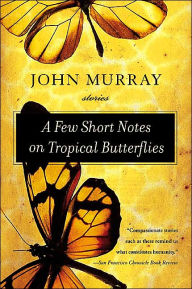 Title: A Few Short Notes on Tropical Butterflies: Stories, Author: John Murray
