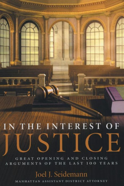 In the Interest of Justice: Great Opening and Closing Arguments of the Last 100 Years