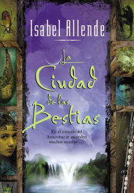 Title: La ciudad de las bestias (City of the Beasts), Author: Isabel Allende