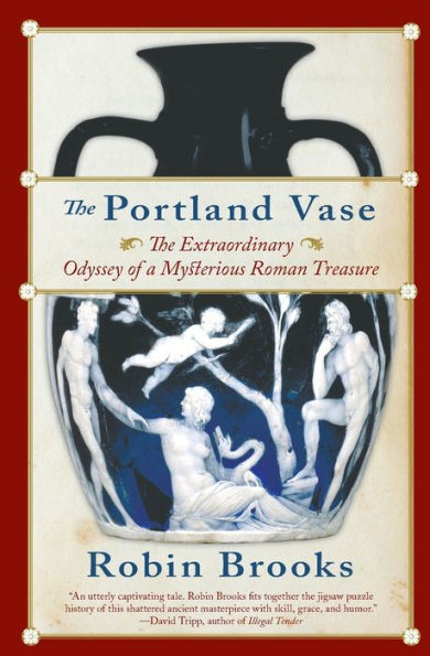 The Portland Vase: Extraordinary Odyssey of a Mysterious Roman Treasure