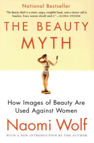 Title: Beauty Myth: How Images of Beauty Are Used Against Women, Author: Naomi Wolf