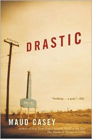 Title: Drastic: Stories, Author: Maud Casey