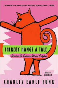 Title: Thereby Hangs A Tale: Stories of Curious Word Origins, Author: Charles E. Funk