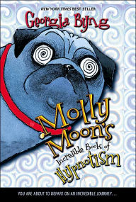 Title: Molly Moon's Incredible Book of Hypnotism, Author: Georgia Byng