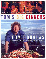 Title: Tom's Big Dinners: Big-Time Home Cooking for Family and Friends, Author: Tom Douglas