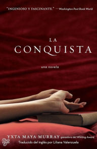 Title: La Conquista: Una Novela, Author: Yxta Maya Murray