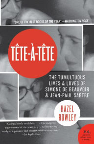 Title: Tete-a-Tete: The Tumultuous Lives and Loves of Simone de Beauvoir and Jean-Paul Sartre, Author: Hazel Rowley