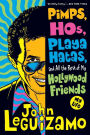 Pimps, Hos, Playa Hatas, and All the Rest of My Hollywood Friends: My Life