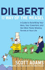 Dilbert and the Way of the Weasel: A Guide to Outwitting Your Boss, Your Coworkers, and the Other Pants-Wearing Ferrets in Your Life