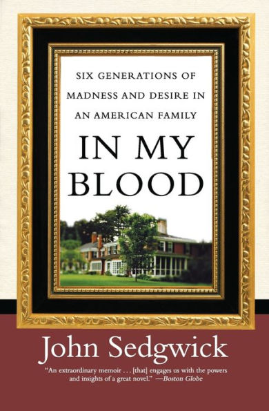 In My Blood: Six Generations of Madness and Desire in an American Family