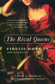 Title: The Rival Queens: A Novel of Murder in Eighteenth-Century London, Author: Fidelis Morgan