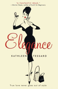 Title: Elegance: A Novel, Author: Kathleen Tessaro