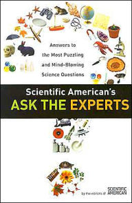 Title: Scientific American's Ask the Experts: Answers to the Most Puzzling and Mind-Blowing Science Questions, Author: Editors of Scientific American