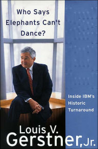 Title: Who Says Elephants Can't Dance?: Inside IBM's Historic Turnaround, Author: Louis V.