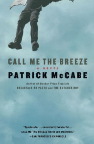 Title: Call Me the Breeze: A Novel, Author: Patrick McCabe
