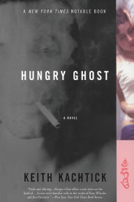 Title: Hungry Ghost: A Novel, Author: Keith Kachtick